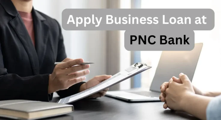Apply for a Business Loan at PNC Bank