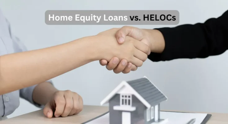 Home Equity Loans vs. HELOCs